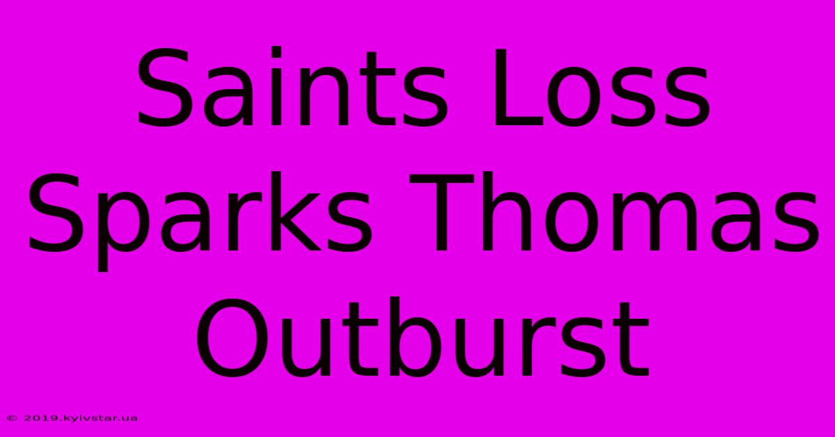 Saints Loss Sparks Thomas Outburst