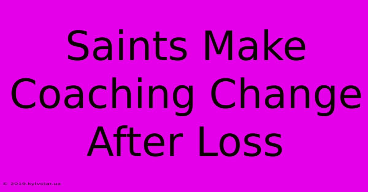 Saints Make Coaching Change After Loss