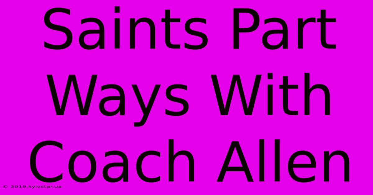 Saints Part Ways With Coach Allen