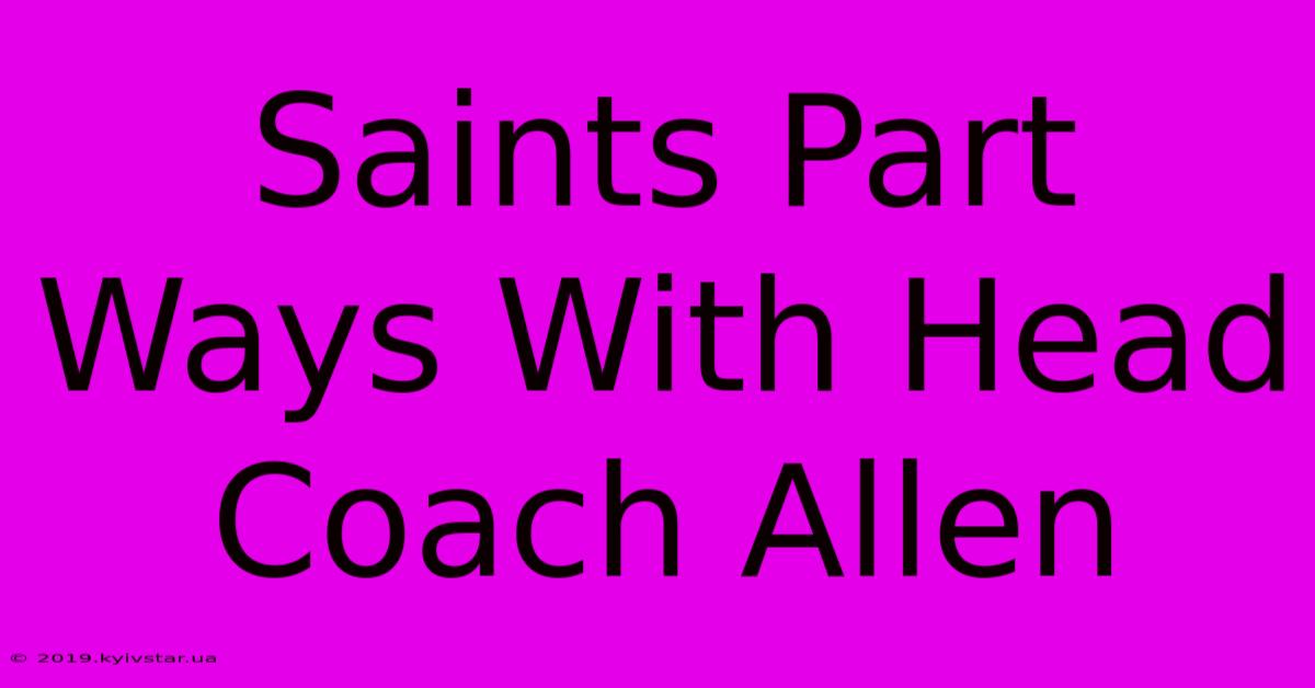 Saints Part Ways With Head Coach Allen