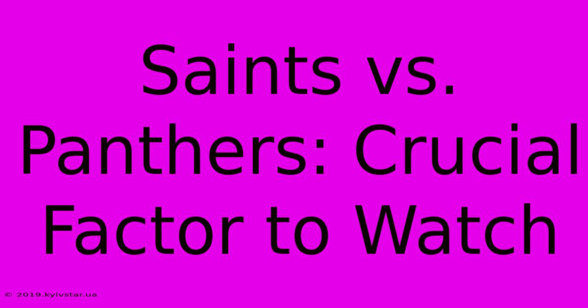 Saints Vs. Panthers: Crucial Factor To Watch