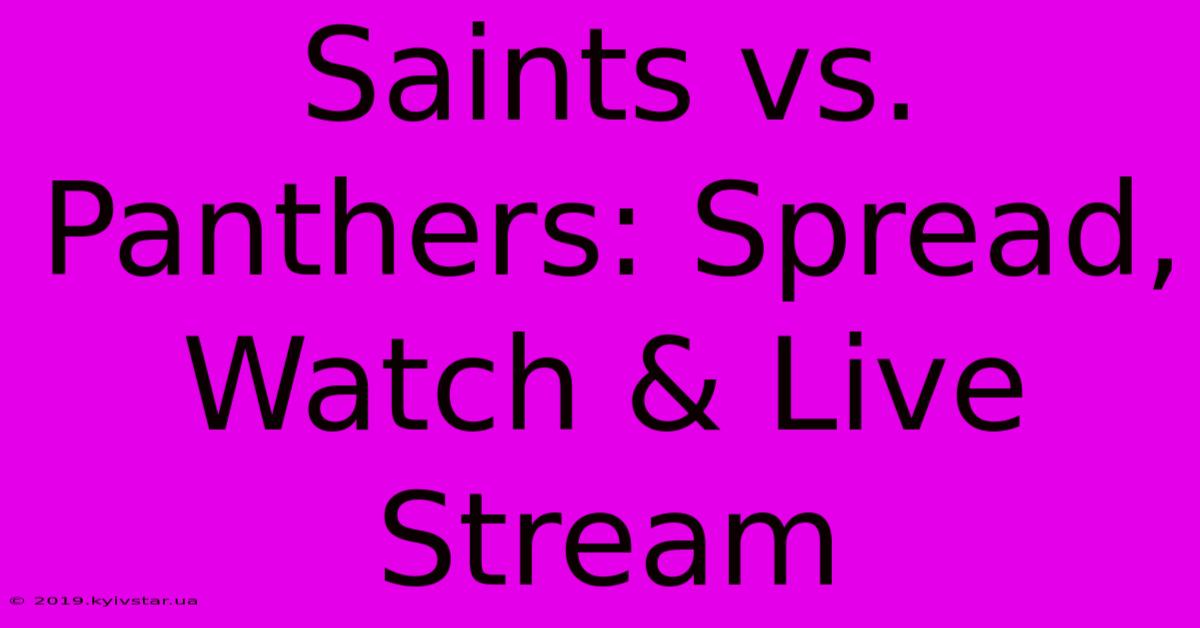 Saints Vs. Panthers: Spread, Watch & Live Stream