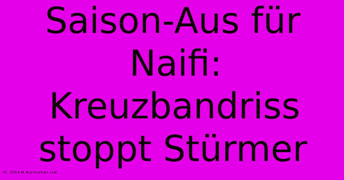 Saison-Aus Für Naifi: Kreuzbandriss Stoppt Stürmer