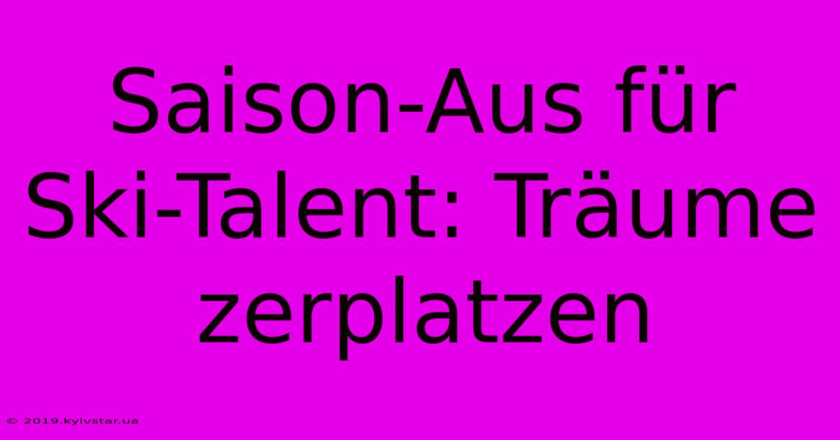 Saison-Aus Für Ski-Talent: Träume Zerplatzen 