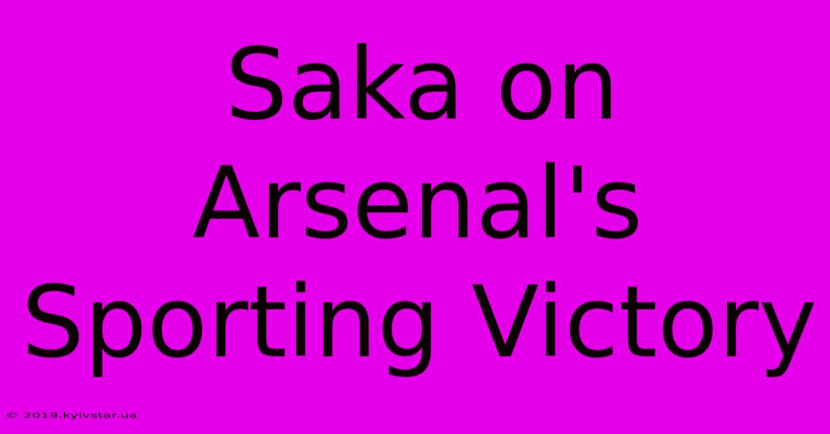 Saka On Arsenal's Sporting Victory