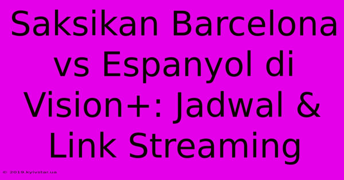 Saksikan Barcelona Vs Espanyol Di Vision+: Jadwal & Link Streaming