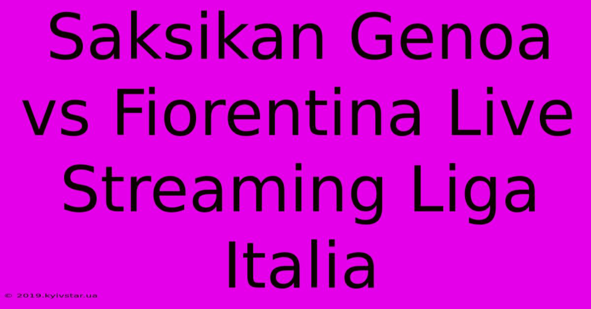 Saksikan Genoa Vs Fiorentina Live Streaming Liga Italia