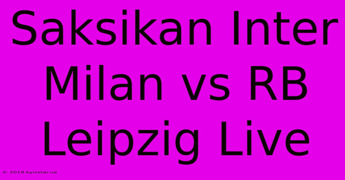 Saksikan Inter Milan Vs RB Leipzig Live