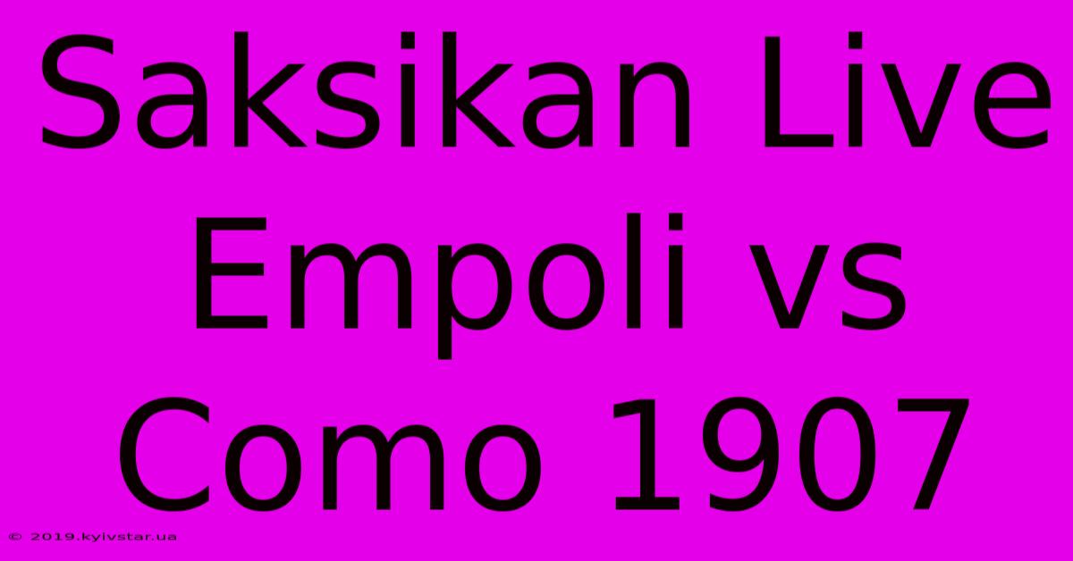 Saksikan Live Empoli Vs Como 1907 