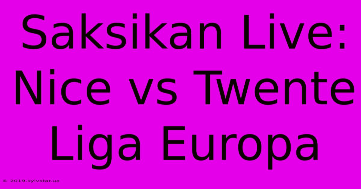 Saksikan Live: Nice Vs Twente Liga Europa 