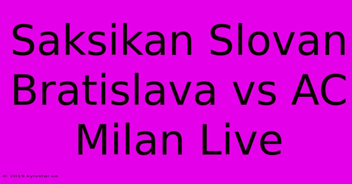 Saksikan Slovan Bratislava Vs AC Milan Live