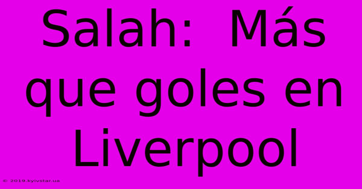 Salah:  Más Que Goles En Liverpool