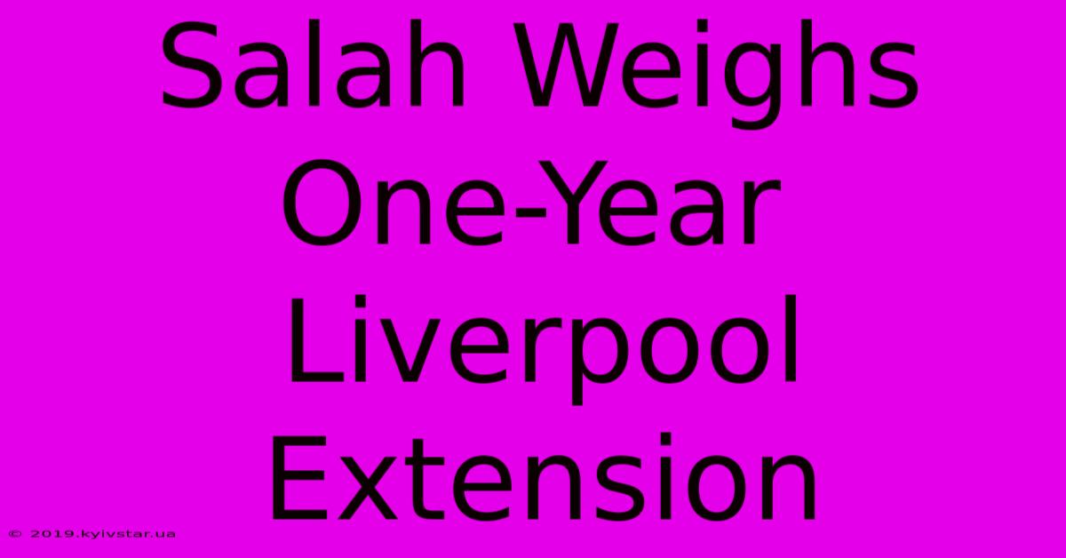 Salah Weighs One-Year Liverpool Extension