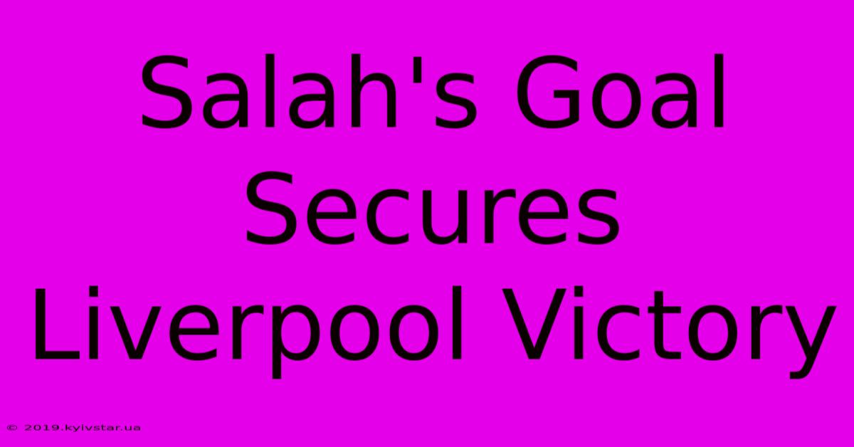 Salah's Goal Secures Liverpool Victory