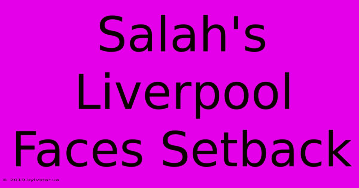 Salah's Liverpool Faces Setback