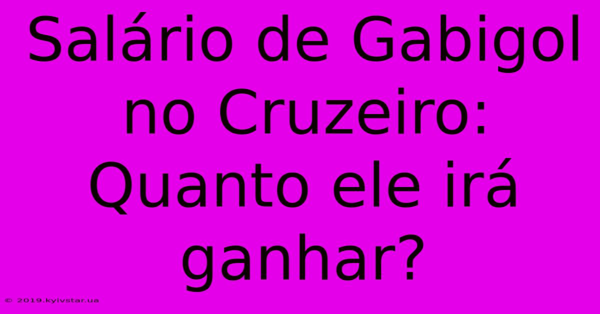 Salário De Gabigol No Cruzeiro: Quanto Ele Irá Ganhar?