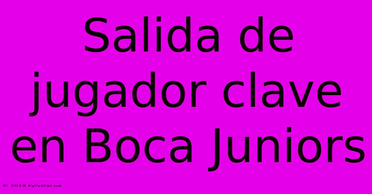 Salida De Jugador Clave En Boca Juniors