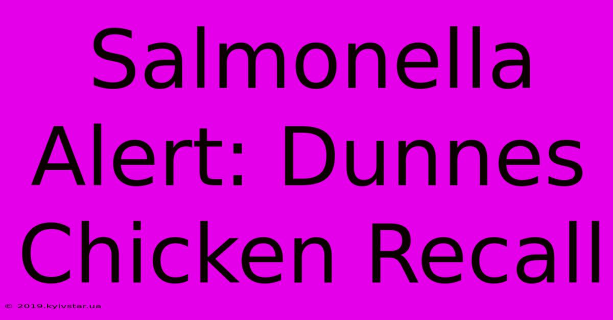 Salmonella Alert: Dunnes Chicken Recall