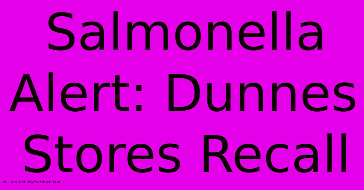 Salmonella Alert: Dunnes Stores Recall