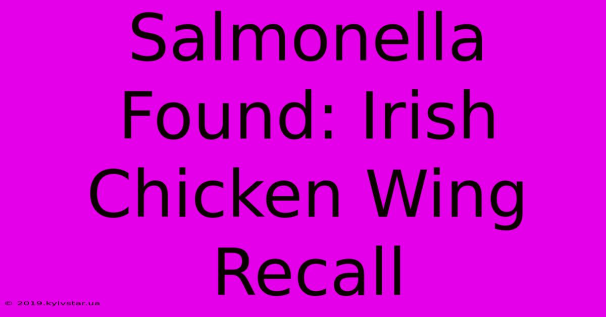 Salmonella Found: Irish Chicken Wing Recall