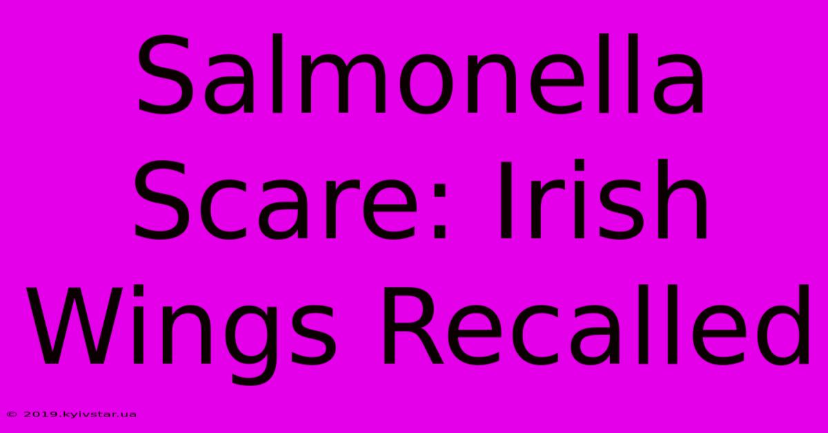 Salmonella Scare: Irish Wings Recalled