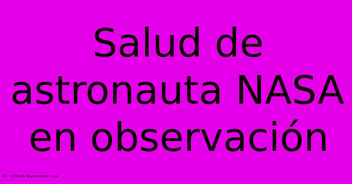 Salud De Astronauta NASA En Observación