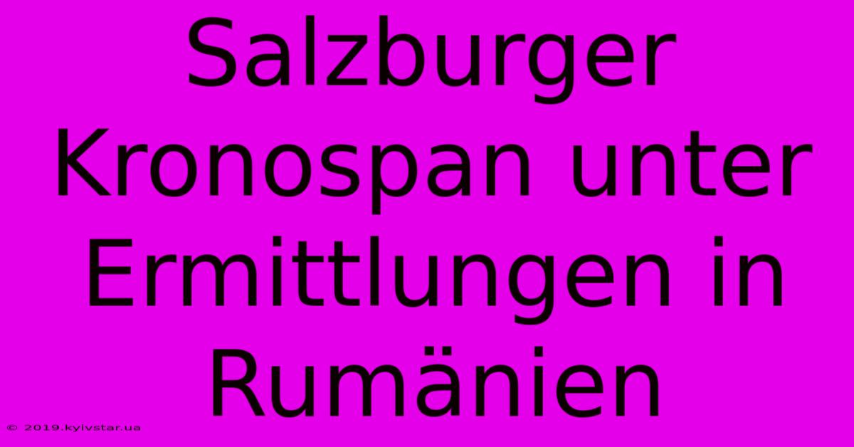 Salzburger Kronospan Unter Ermittlungen In Rumänien