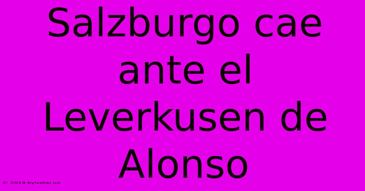 Salzburgo Cae Ante El Leverkusen De Alonso