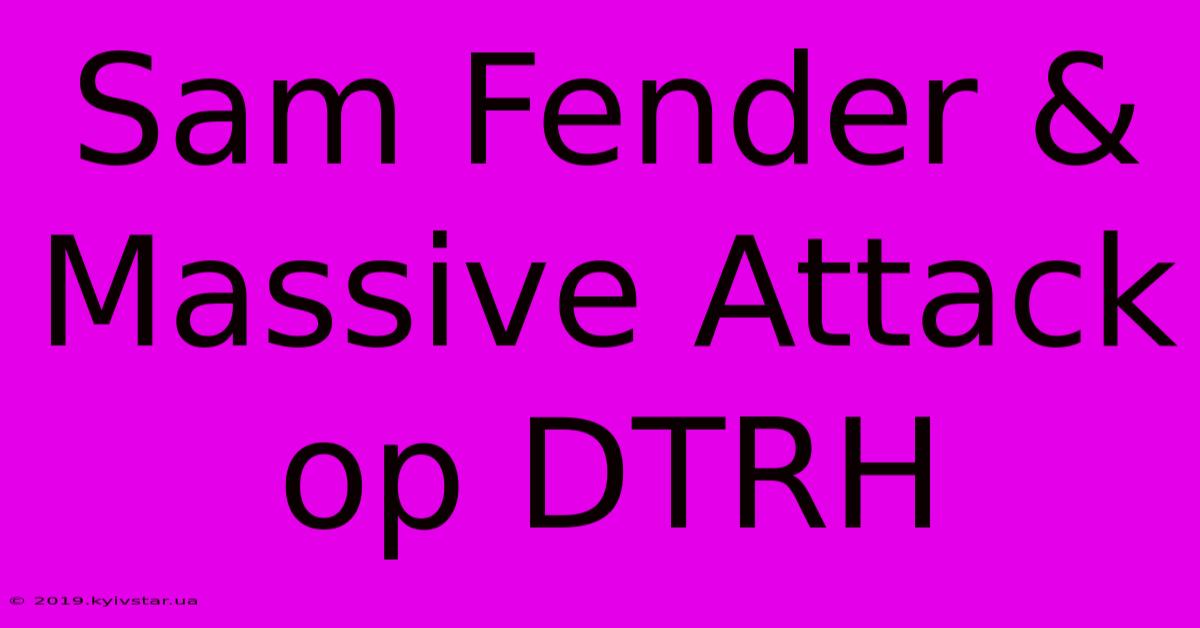 Sam Fender & Massive Attack Op DTRH