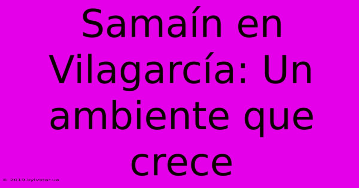 Samaín En Vilagarcía: Un Ambiente Que Crece