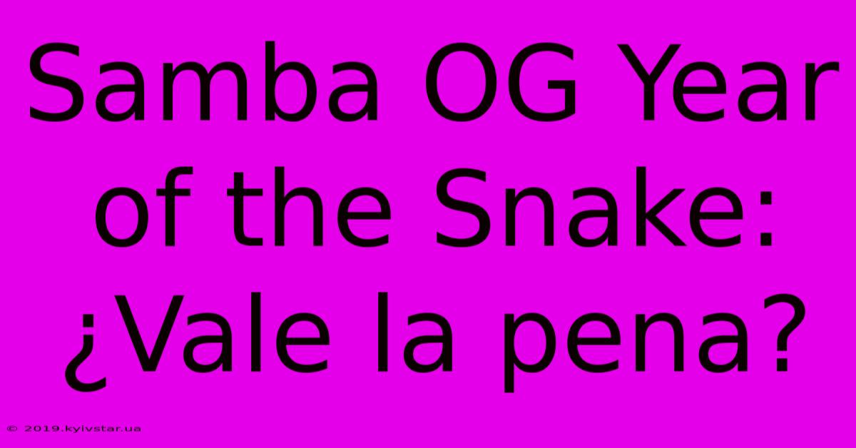 Samba OG Year Of The Snake: ¿Vale La Pena?