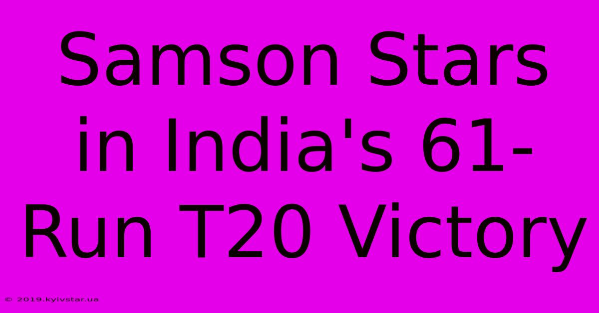 Samson Stars In India's 61-Run T20 Victory