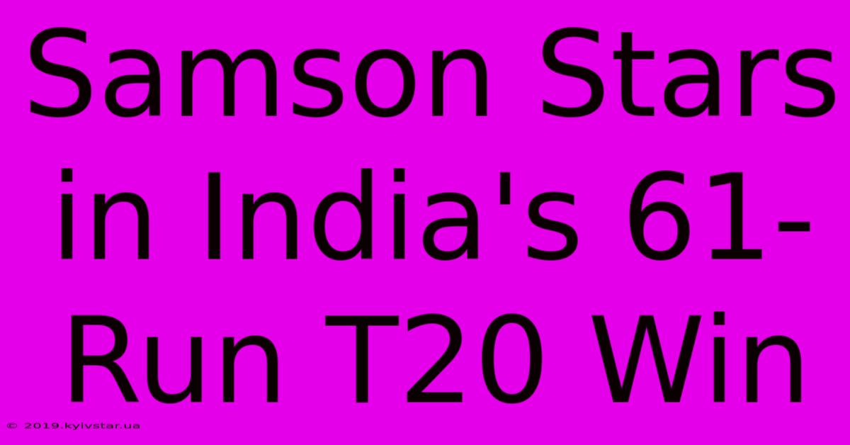 Samson Stars In India's 61-Run T20 Win