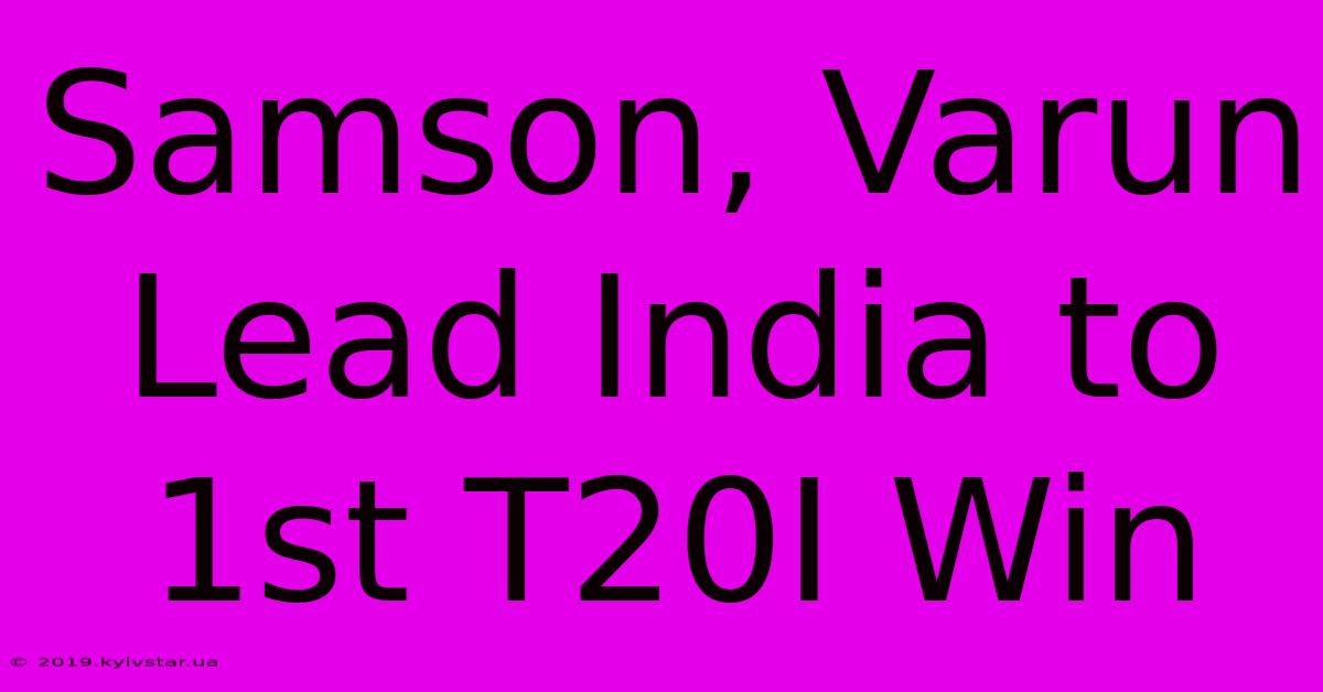 Samson, Varun Lead India To 1st T20I Win