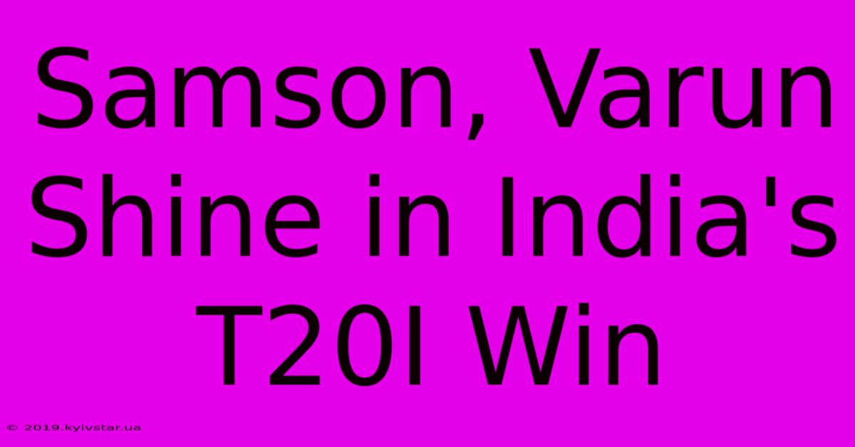 Samson, Varun Shine In India's T20I Win