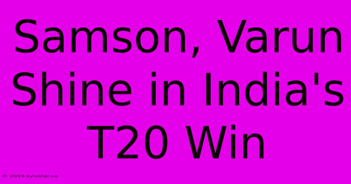 Samson, Varun Shine In India's T20 Win