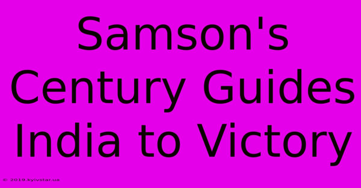 Samson's Century Guides India To Victory 