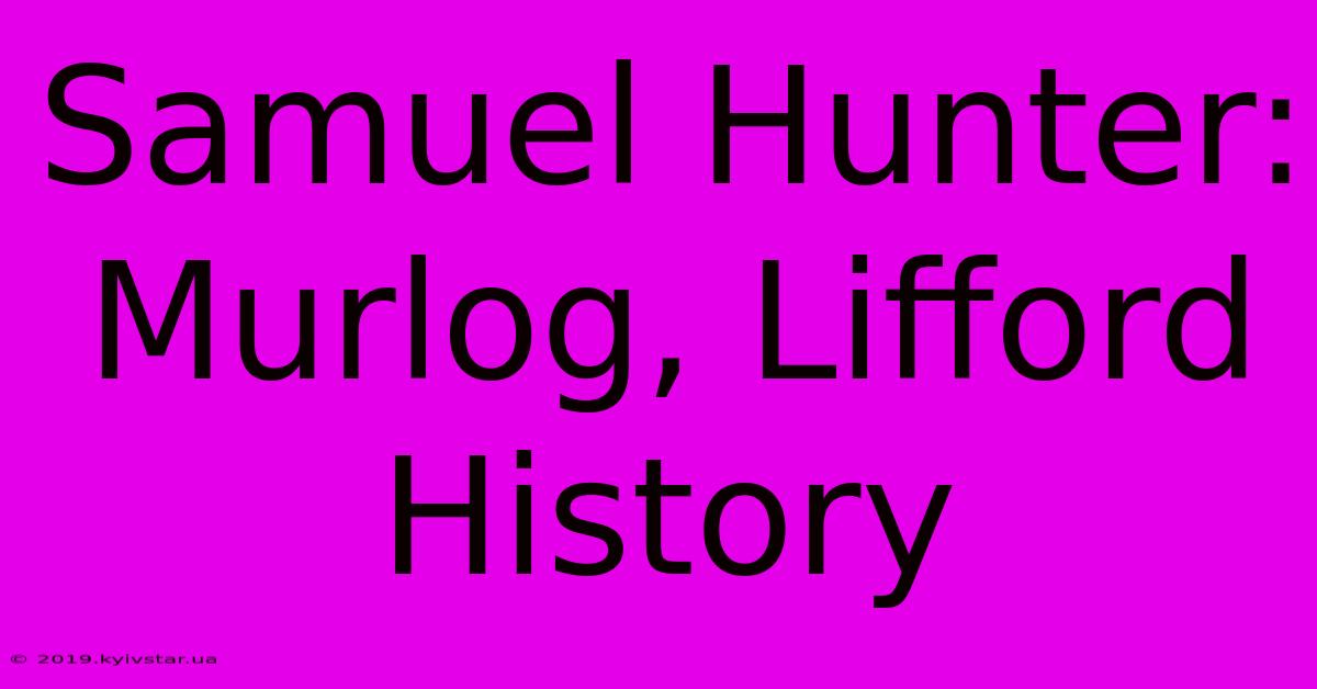 Samuel Hunter: Murlog, Lifford History