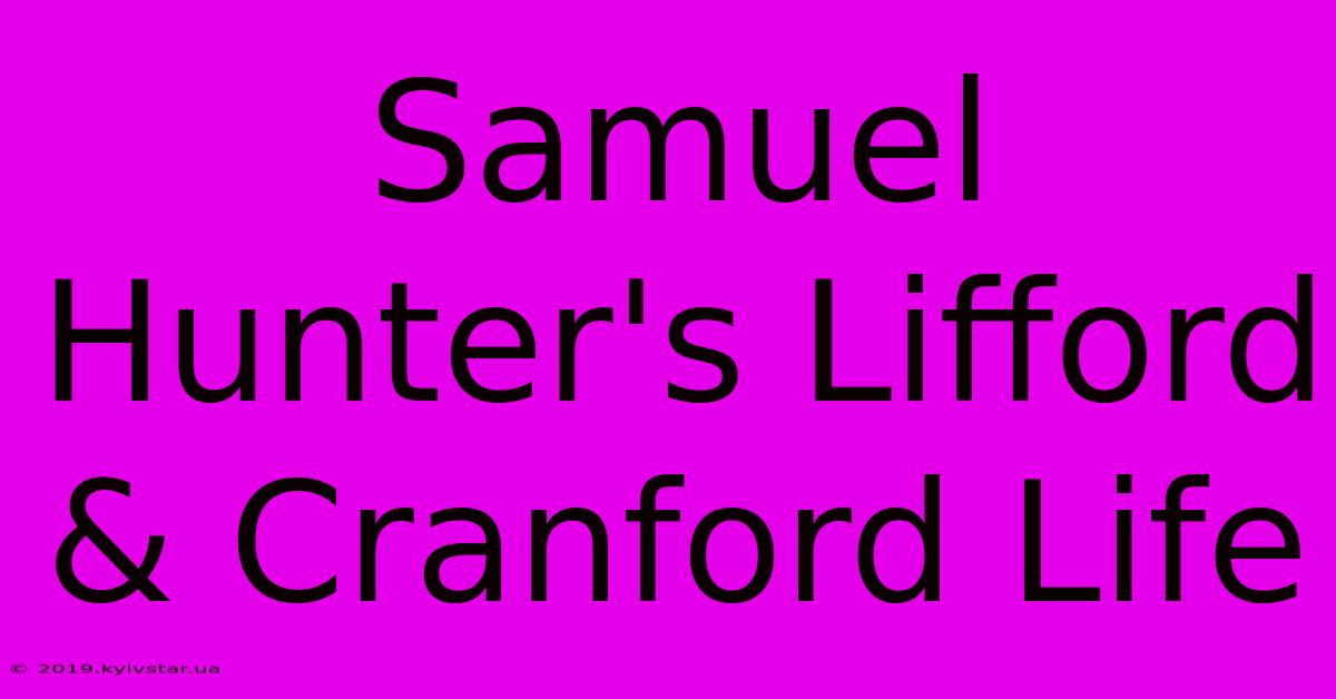 Samuel Hunter's Lifford & Cranford Life