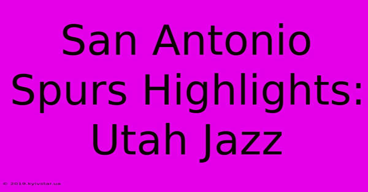 San Antonio Spurs Highlights: Utah Jazz