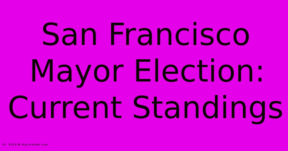 San Francisco Mayor Election: Current Standings