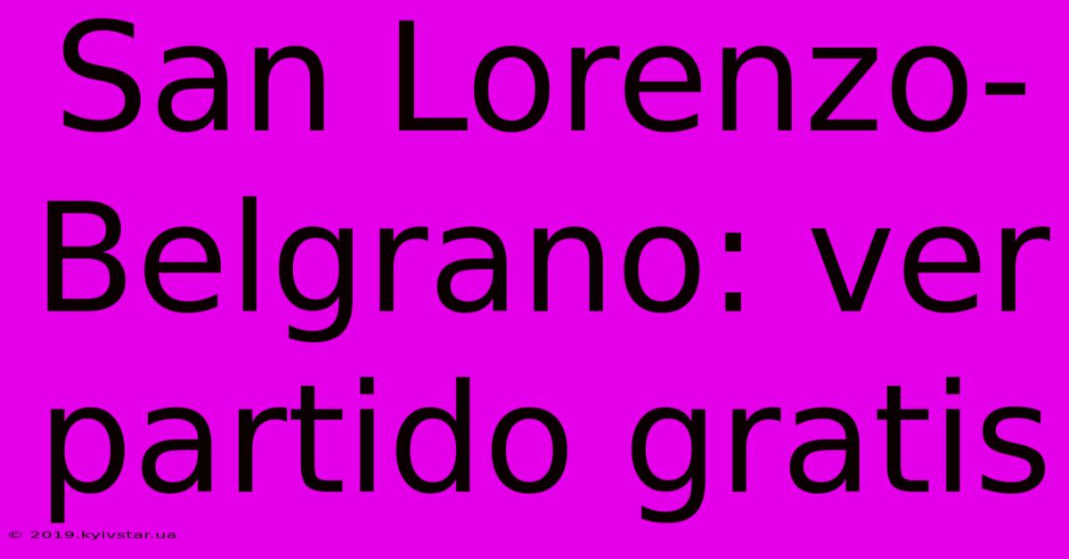 San Lorenzo-Belgrano: Ver Partido Gratis