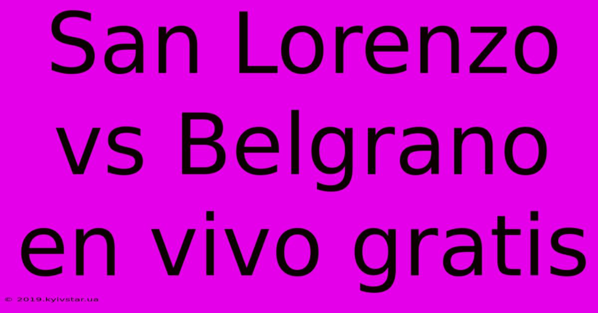 San Lorenzo Vs Belgrano En Vivo Gratis