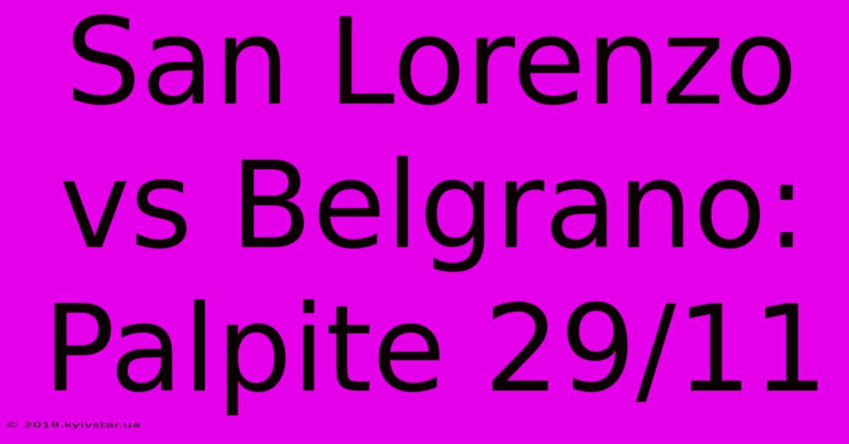 San Lorenzo Vs Belgrano: Palpite 29/11