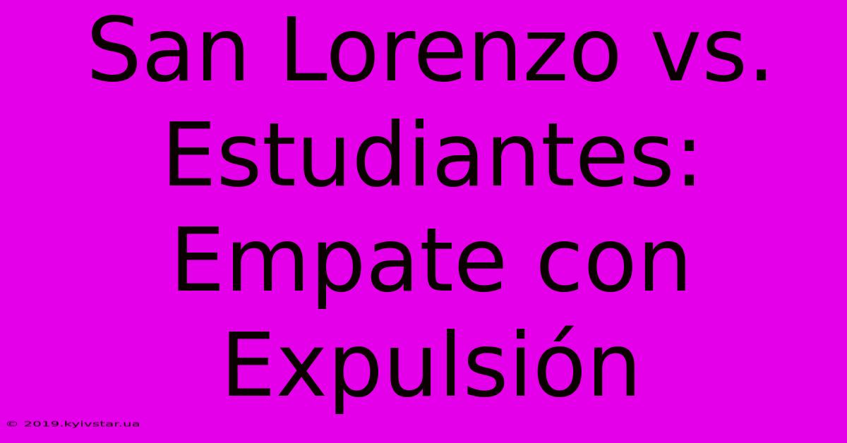 San Lorenzo Vs. Estudiantes: Empate Con Expulsión