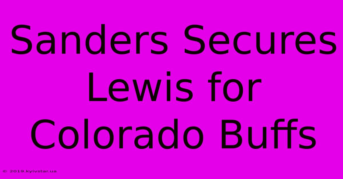 Sanders Secures Lewis For Colorado Buffs