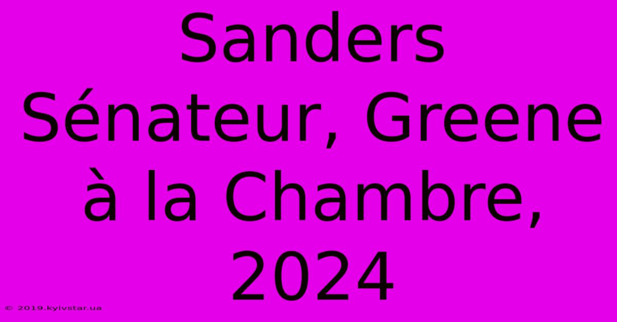 Sanders Sénateur, Greene À La Chambre, 2024 