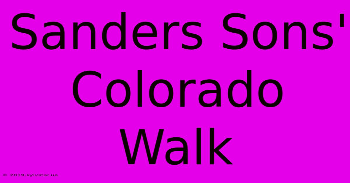 Sanders Sons' Colorado Walk