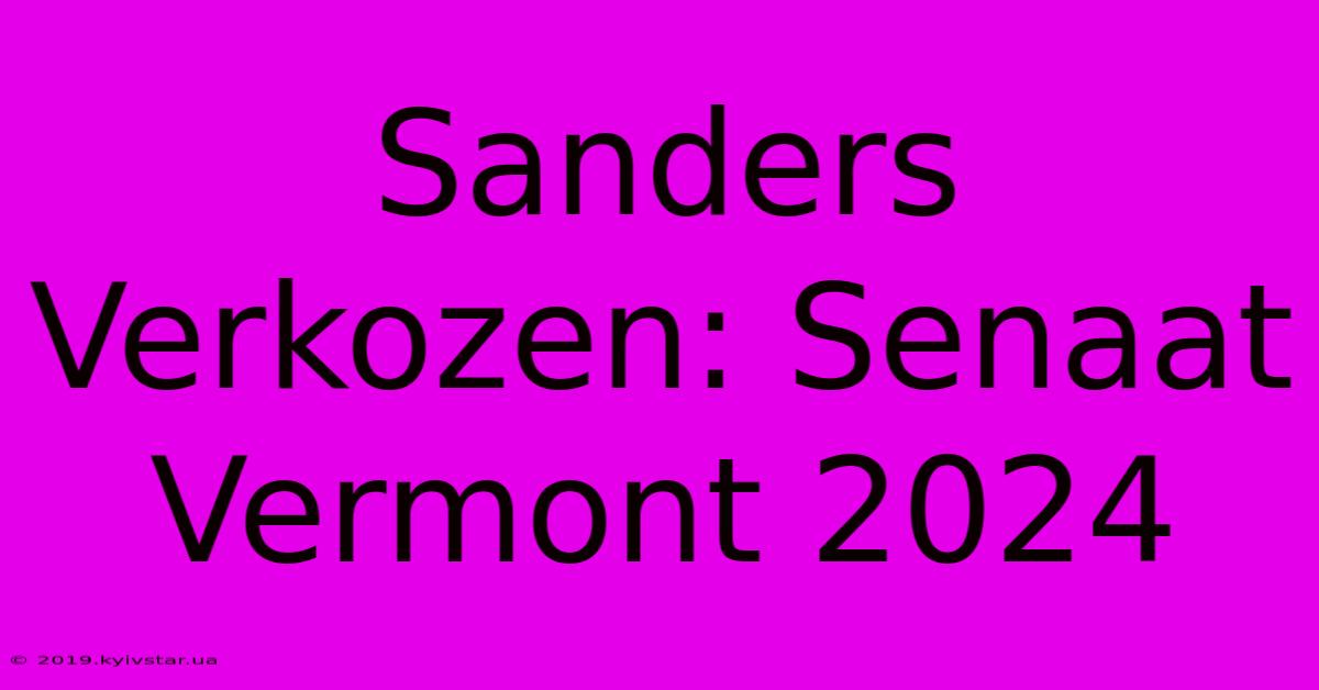 Sanders Verkozen: Senaat Vermont 2024