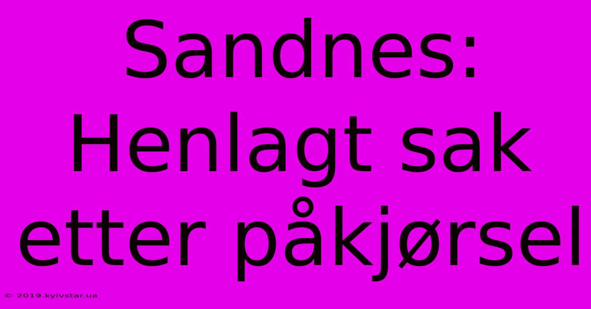 Sandnes: Henlagt Sak Etter Påkjørsel